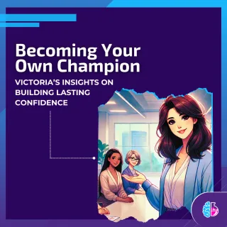 Becoming Your Own Champion: Victoria’s Insights on Building Lasting Confidence