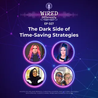 The Dark Side of Time-Saving Strategies: Are They Stealing Your Time? | Wired Differently Ep. 027