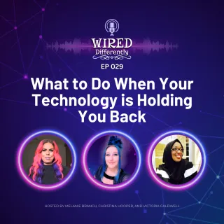 What to Do When Your Technology is Holding You Back | Wired Differently Ep. 029