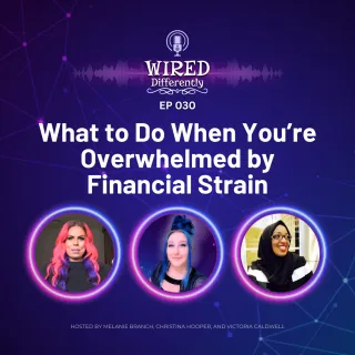 What to Do When You’re Overwhelmed by Financial Strain | Wired Differently Ep. 030