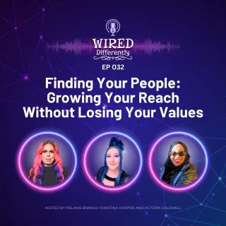 Finding Your People: Growing Your Reach Without Losing Your Values | Wired Differently Ep. 032