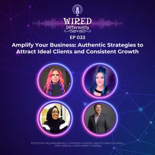 Amplify Your Business: Authentic Strategies to Attract Ideal Clients and Consistent Growth | Wired Differently Ep. 033