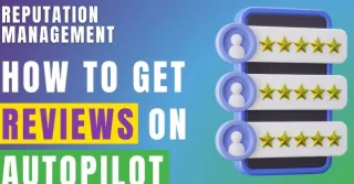 Reputation Management on Autopilot: How GoHighLevel Helps You Get More Reviews
