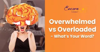 Overwhelmed vs Overloaded - What’s Your Word?