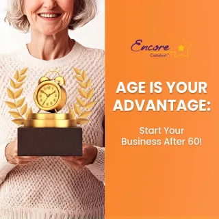AGE IS YOUR ADVANTAGE: Start Your Business After 60!