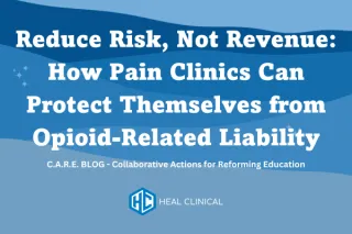 Reduce Risk, Not Revenue: How Pain Clinics Can Protect Themselves from Opioid-Related Liability