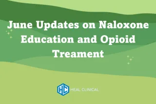 June Updates on Naloxone Education and Opioid Treatment