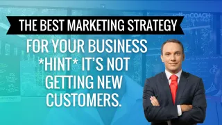 The best marketing strategy for your business *hint* it’s not getting new customers.