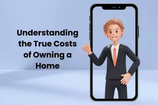 Understanding the True Costs of Owning a Home