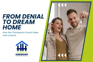 From Denial to Dream Home – How the Thompsons Found Hope and a Home