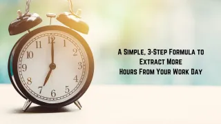 A Simple, 3-Step Formula to Extract More Hours From Your Work Day