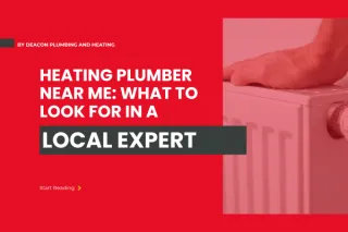 Heating Plumber Near Me: Expert Tips for Choosing Local Heating Services