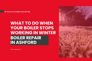 Boiler Repair Ashford: What To Do When Your Boiler Stops Working in Winter