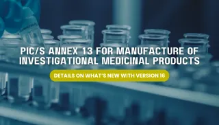 PIC/S Annex 13 for Manufacture of Investigational Medicinal Products – Details on What’s New With Version 16