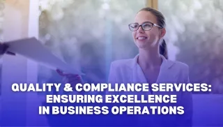 Quality and Compliance Services: Ensuring Excellence in Business Operations