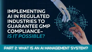 Implementing AI in Regulated Industries to Guarantee GMP Compliance – Is it Possible? Part 2. What is an AI Management System?