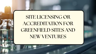 Site licensing or accreditation for Greenfield sites and New Ventures