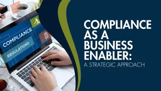 Compliance as a Business Enabler: A Strategic Approach