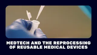 Medtech and the Reprocessing of Reusable Medical Devices