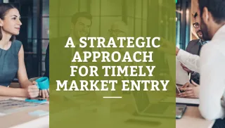 A Strategic Approach for Timely Market Entry