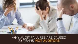 Why Audit Failures Are Caused by Teams, Not Auditors