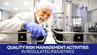 Quality Risk Management Activities in Regulated Industries