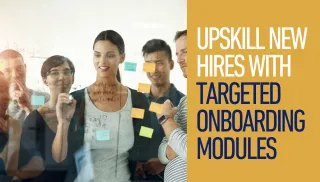 Upskill New Hires with Targeted Onboarding Modules