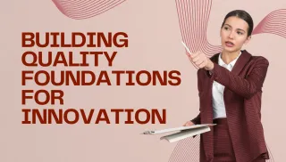 Building Quality Foundations for Innovation