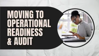 Moving to Operational Readiness and Audit