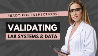 Ready For Inspections: Validating Lab Systems and Data