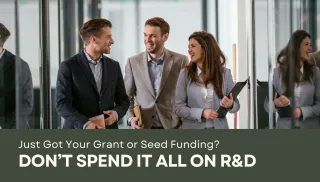 Just Got Your Grant or Seed Funding? Don’t Spend It All on R&D