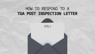 How to respond to a TGA Post Inspection Letter (PIL)
