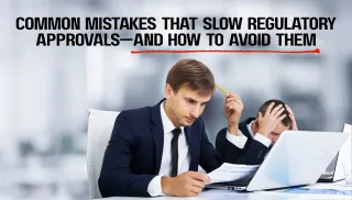 Common Mistakes That Slow Regulatory Approvals—And How to Avoid Them