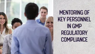 Mentoring of Key Personnel in GMP Regulatory Compliance