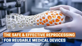 The safe and effective reprocessing for Reusable Medical Devices