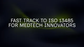 Fast Track to ISO 13485 for MedTech Innovators