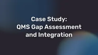 Case Study: QMS Gap Assessment and Integration