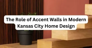 The Role of Accent Walls in Modern Kansas City Home Design
