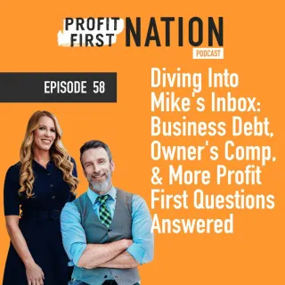 Ep. 58 Diving Into Mike’s Inbox: Business Debt, Owner’s Comp, and More Profit First Questions Answered