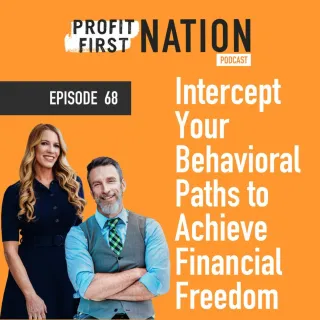 Ep. 68 Intercept Your Behavioral Paths to Achieve Financial Freedom