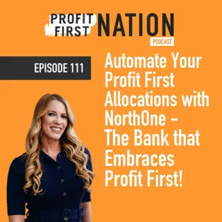 Episode 111 – Automate Your Profit First Allocations with NorthOne – The Bank that Embraces Profit First!