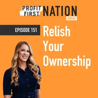 Ep 151 Relish Your Ownership