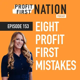 Ep. 153 – 8 Profit First Mistakes
