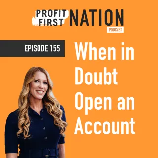 Ep. 155 - When in Doubt Open an Account