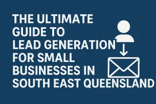 The Ultimate Guide to Lead Generation for Small Businesses in South East Queensland.