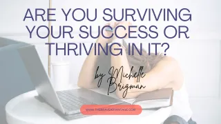 Are You Surviving Success or Thriving in It?