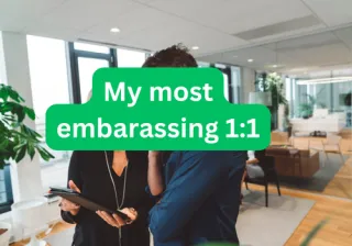 My most embarassing 1:1 meeting - its your job to take ownership of your role