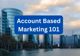 From Broad to Targeted: The Power of Account Based Marketing