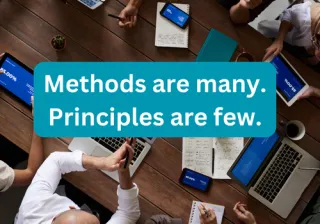 Methods are many. Principles are few.