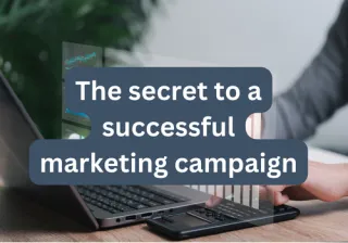 The secret to a successful marketing campaign